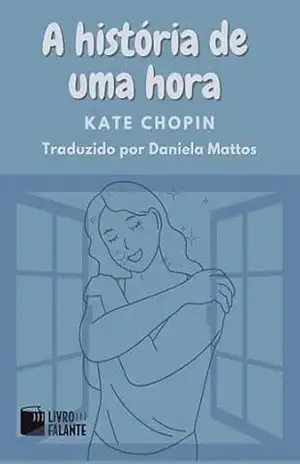 A história de uma hora; Conto – Kate Chopin
