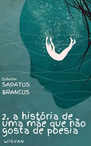 Baixar A história de uma mãe que não gosta de poesia: SAPATOS BRANCOS 2 (Sapatos Brancos (folhetim)) pdf, epub, mobi, eBook