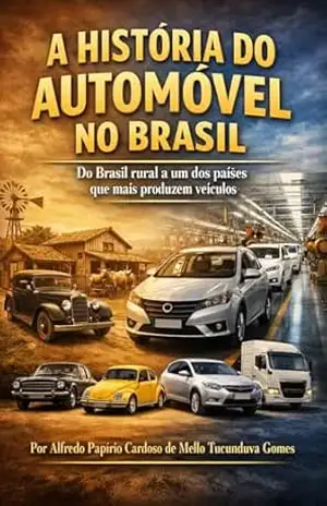 Capa do livro A História do Autómovel no Brasil: Do Brasil rural a um dos países que mais produzem veículos - Alfredo Papirio Cardoso de Mello Tucunduva Gomes