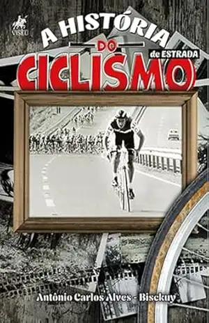 A história do ciclismo de estrada – Antônio Carlos Bisckuy A história do ciclismo de estrada – Antônio Carlos Bisckuy