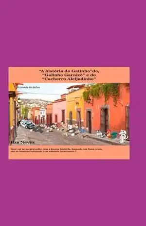 ¨a História Do Gatinho”, Do ”galinho Garnizé” E Do ”cachorro Aleijadinho”. – Ilza Neves ¨a História Do Gatinho”, Do ”galinho Garnizé” E Do ”cachorro Aleijadinho”. – Ilza Neves