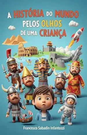 Capa do livro A história do mundo pelos olhos de uma criança - Francesco Sabadin Infantozzi