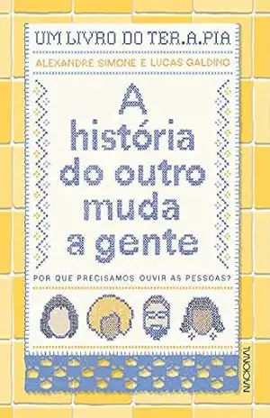 Capa do livro A história do outro muda a gente: por que precisamos ouvir as pessoas? - Alexandre Simone