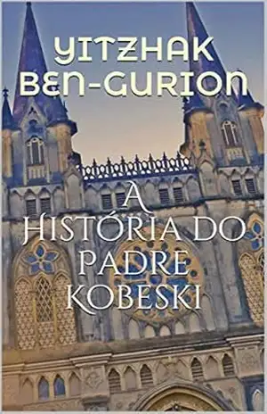 A História do Padre Kobeski – Yitzhak Ben-Gurion