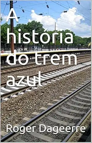 A história do trem azul – Roger Dageerre