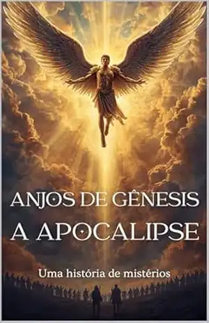 A História dos Anjos de Gênesis a Apocalipse: Uma Jornada de Mistérios – Edney Perganin
