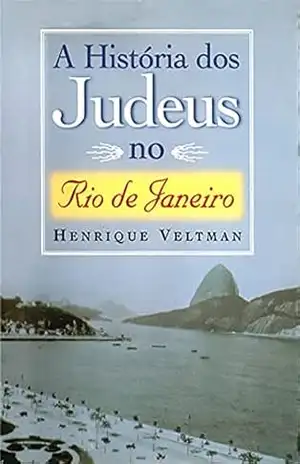 A História dos Judeus no Rio de Janeiro (Henrique Veltman) – Henrique Veltman A História dos Judeus no Rio de Janeiro (Henrique Veltman) – Henrique Veltman