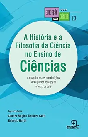 A História e a filosofia da ciência no ensino de ciências – Sandra Regina Teodoro Gatti A História e a filosofia da ciência no ensino de ciências – Sandra Regina Teodoro Gatti