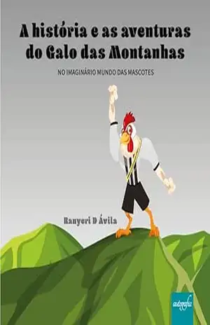 A História e As Aventuras do Galo das Montanhas - Ranyeri D’Avila A História e As Aventuras do Galo das Montanhas - Ranyeri D’Avila