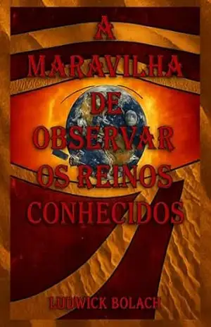 A História em Nós: A Maravilha de Observar os Reinos Conhecidos – Ludwick Bolach