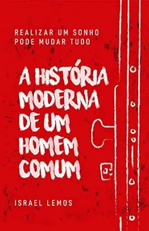 A HISTÓRIA MODERNA DE UM HOMEM COMUM – Israel Mendes Lemos
