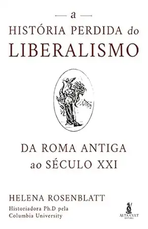 Capa do livro A história perdida do liberalismo: Da Roma antiga ao século XXI - Helena Rosenblatt