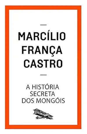 A história secreta dos mongóis (Contém um Conto) – Marcílio França Castro