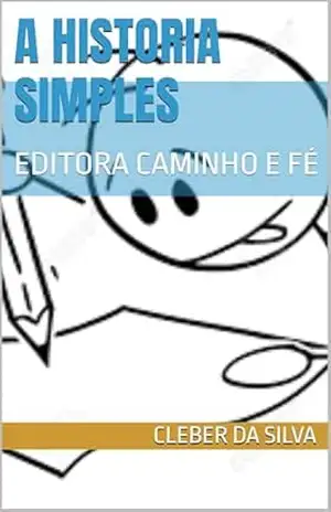 A HISTORIA SIMPLES PREMIO KINDLE: EDITORA CAMINHO E FÉ (HISTORIA SIMPLES BOA LEITURA Livro 2) – CLEBER DA SILVA