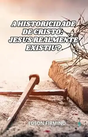 Capa do livro A historicidade de Cristo:: Jesus realmente existiu? - Edson Firmino