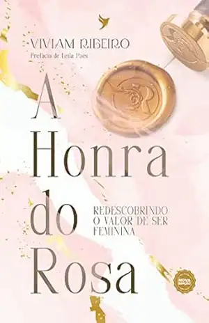 A Honra do Rosa: Redescobrindo o valor de ser feminina – Viviam Ribeiro