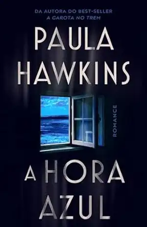 A hora azul – o novo thriller da best–seller Paula Hawkins, autora de ”A garota no trem” – Paula Hawkins