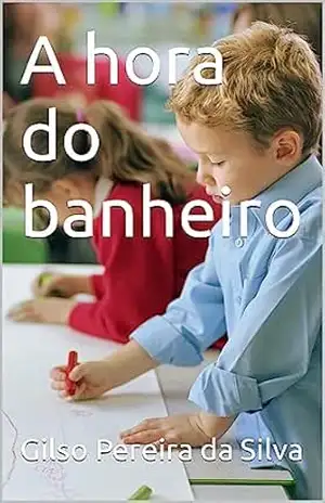 A hora do banheiro – Gilso  Pereira da Silva