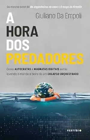 A hora dos predadores (do mesmo autor de Os engenheiros do caos e Mago do Kremlin): Como autocratas e magnatas digitais estão levando o mundo à beira de … Os engenheiros do caos e O mago do Kremlin) – Giuliano da Empoli