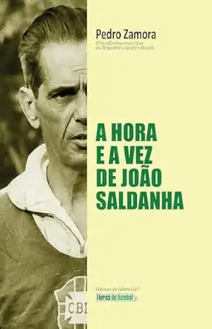 A hora e a vez de João Saldanha - Pedro Zamora (pseudônimo de Jocelyn Barreto Brasil Lima)