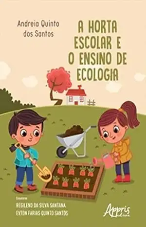 A Horta Escolar e o Ensino de Ecologia – Andreia Quinto dos Santos A Horta Escolar e o Ensino de Ecologia – Andreia Quinto dos Santos