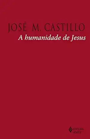 A humanidade de Jesus – José M. Castillo A humanidade de Jesus – José M. Castillo