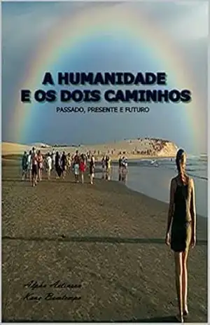 A HUMANIDADE E OS DOIS CAMINHOS: A VERDADEIRA HISTÓRIA DA HUMANIDADE E O SEU DESFECHO FINAL – Alpha Actinson