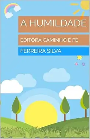 A HUMILDADE: EDITORA CAMINHO E FÉ – FERREIRA SILVA