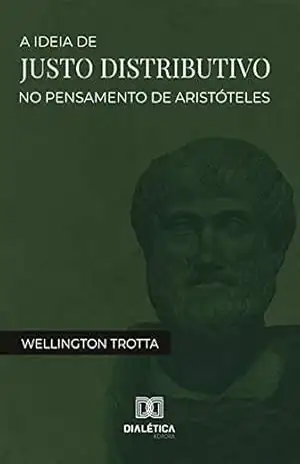 A ideia de justo distributivo no pensamento de Aristóteles - Wellington Trotta