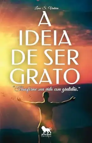 Capa do livro A IDEIA DE SER GRATO: ''Transforme sua vida com gratidão.'' - Luan S. Ventura