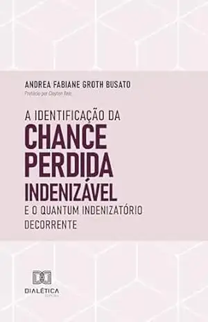 A Identificação da Chance Perdida Indenizável e o Quantum Indenizatório Decorrente – Andrea Busato