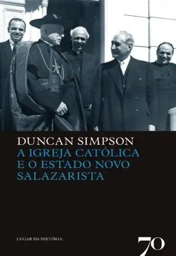 Baixar A Igreja Católica e o Estado Novo Salazarista pdf, epub, mobi, eBook