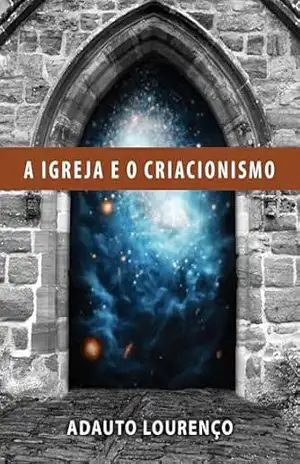 A Igreja e o Criacionismo – Adauto J. B. Lourenço