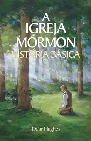 A Igreja Mórmon História Básica (The Mormon Church: A Basic History – Portuguese) – Dean Hughes A Igreja Mórmon História Básica (The Mormon Church: A Basic History – Portuguese) – Dean Hughes