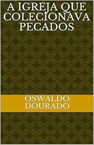 A IGREJA QUE COLECIONAVA PECADOS – OSWALDO DOURADO