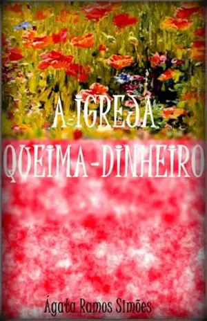 Capa do livro A Igreja Queima–Dinheiro - Ágata Ramos  Simões