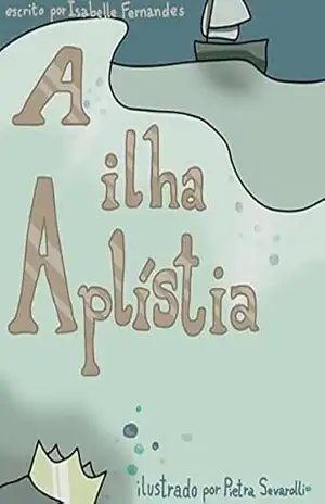 Capa do livro A Ilha Aplístia: Meu primeiro pequeno livro, em busca de um sonho. - Isabelle  Moreira Fernandes