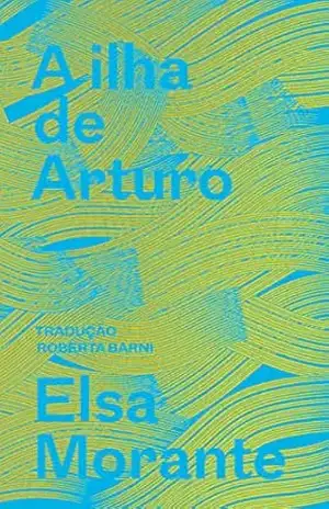 Capa do livro A ilha de Arturo: Memórias de um garoto - Elsa Morante