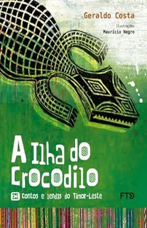 A ilha do crocodilo: contos e lendas do Timor–Leste – Geraldo Costa