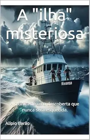 A ”ilha” misteriosa: A crônica de uma descoberta que nunca será esquecida. – Alípio Barão