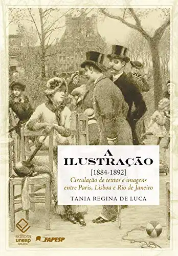 Baixar A ilustração [1884–1892]: Circulação de textos e imagens entre Paris, Lisboa e Rio de Janeiro pdf, epub, mobi, eBook