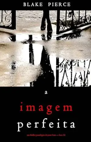A Imagem Perfeita (Um Thriller Psicológico de Jessie Hunt — Livro 16) – Blake Pierce