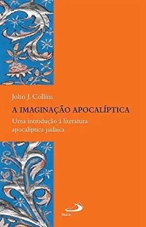 Capa do livro A imaginação apocalíptica: Uma introdução à literatura apocalíptica judaica (Bíblico) - John J. Collins