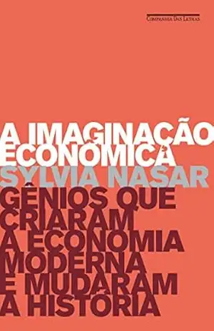 A imaginação econômica – Sylvia Nasar A imaginação econômica – Sylvia Nasar