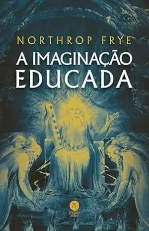 A imaginação educada – Northrop Frye A imaginação educada – Northrop Frye