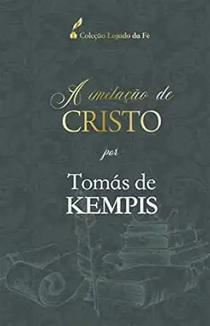 A imitação de Cristo: Por Tomás de Kempis (Coleção Legado da Fé) – Thomás de Kempis