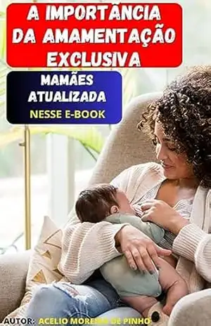 Capa do livro A Importância da Amamentação Exclusiva - Acelio Moreira De Pinho