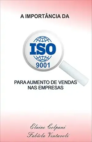 Capa do livro A IMPORTÂNCIA DA ISO 9001 PARA AUMENTO DE VENDAS NAS EMPRESAS - Fabíola Ventavoli