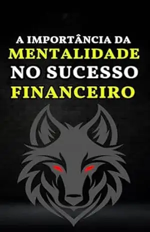 A Importância da Mentalidade no Sucesso Financeiro – Weliton  Ramos