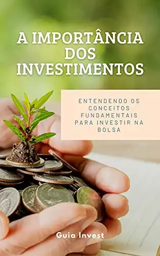 Baixar A importância dos Investimentos: Entendendo os conceitos fundamentais para investir na Bolsa pdf, epub, mobi, eBook
